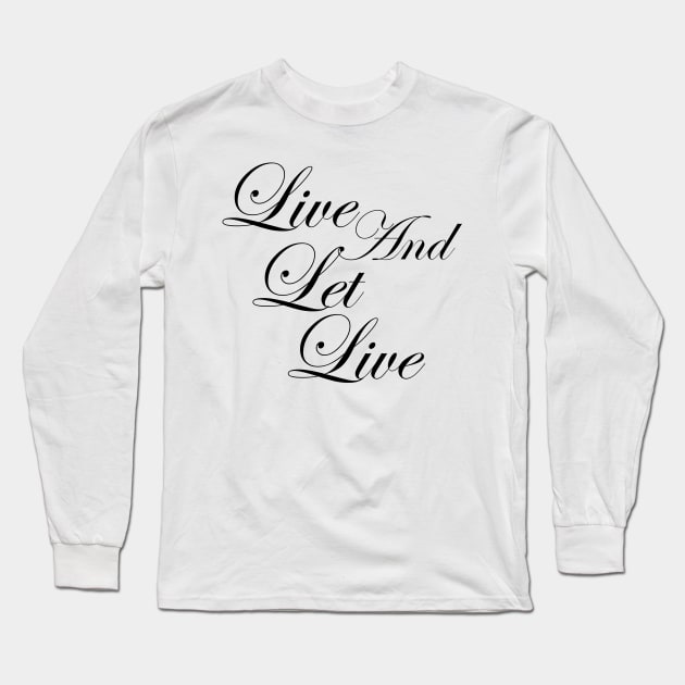 Live and Let Live Inspirational Positive Message of Acceptance Long Sleeve T-Shirt by Zen Goat 